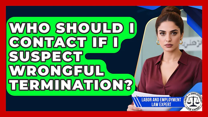 Who Should I Contact If I Suspect Wrongful Termination? | Labor and Employment Law Expert News