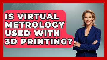 Is Virtual Metrology Used With 3D Printing? - How It Comes Together