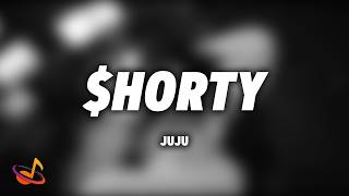 Juju - SHORTY [Lyrics]