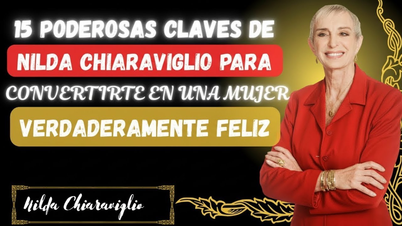 15 Poderosas Claves Psicológicas para Convertirte  una Mujer Verdaderamente Feliz| Nilda Chiaravigli