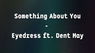 Something About You - Eyedress ft. Dent May (Lyrics)