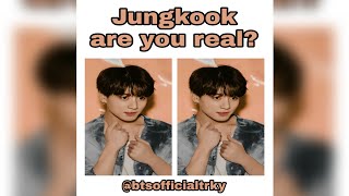 Jungkook are you real?