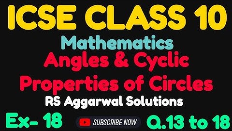 Angle & Cyclic Properties of Circle || Solutions of Q.13 - 18 || Ex- 18 || RS Aggarwal Class 10 ICSE