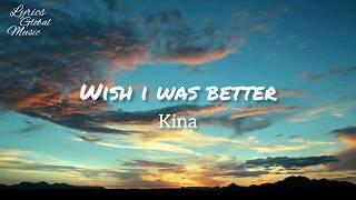 Kina - Wish I Was Better (Lyrics) feat. Yaeow