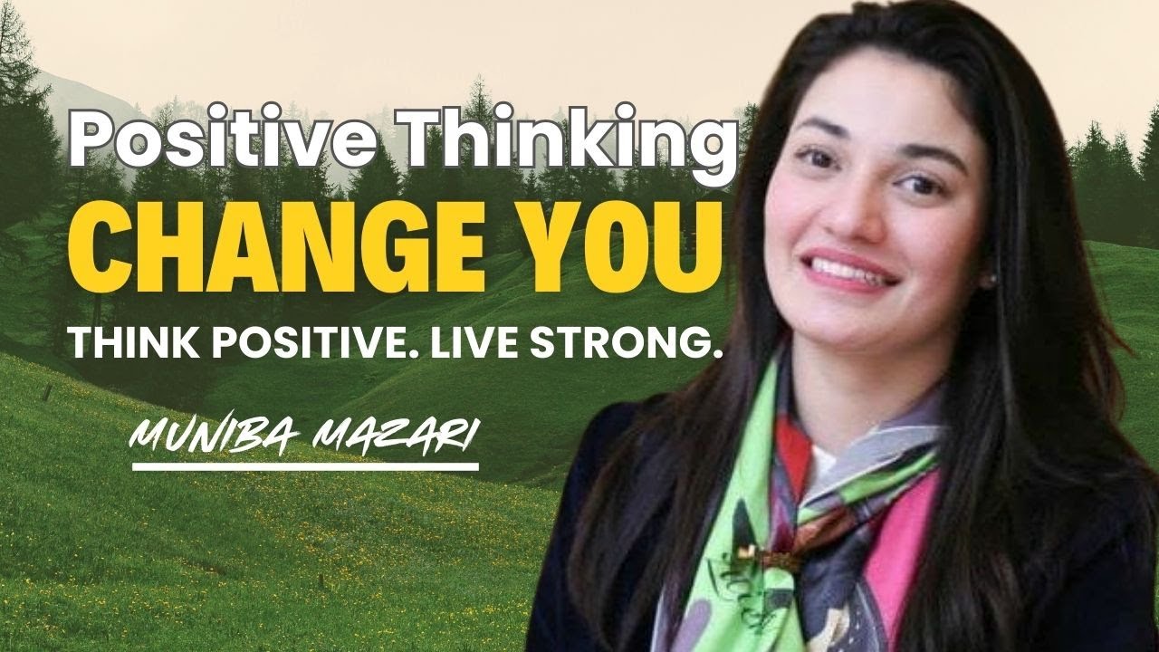 Power of Positive Thinking That Will Change Your Life | Muniba Mazari Motivation