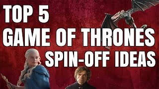 Top 5 Game of Thrones Spin-Off Ideas