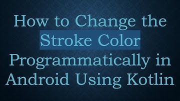 How to Change the Stroke Color Programmatically in Android Using Kotlin