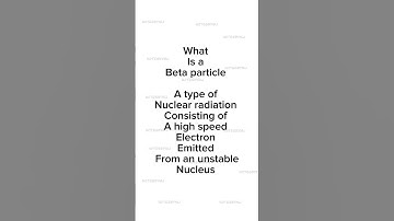 Understanding Beta Particles: A Quick Guide | Exploring Nuclear Science