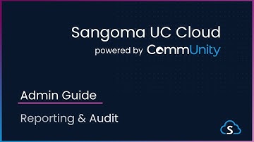 CommUnity Admin Training: Reporting & Audit | Sangoma UC Cloud