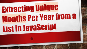 Extracting Unique Months Per Year from a List in JavaScript