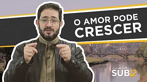 O que faz o amor crescer?