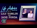 Lily Tomlin and Jane Fonda Give Life Advice