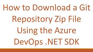 How to Download a Git Repository Zip File Using the Azure DevOps .NET SDK