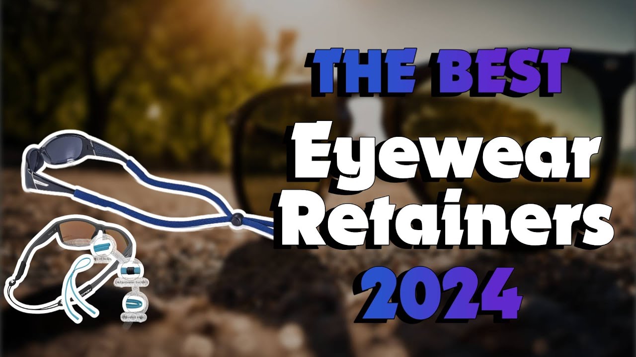 The Best Eyewear Retainers in 2024 - Must Watch Before Buying!