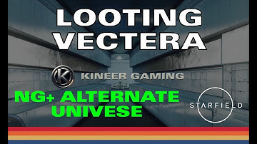 Starfield - NG+ Alternate Universe 200K Start - Looting Vectera - PART 1