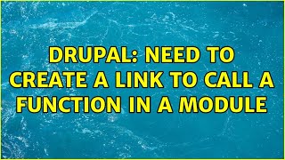 Drupal: Need to create a link to call a function in a module
