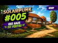 Solarpunk Koop #005 | Das Haus ist fertig! 😊