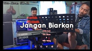 JANGAN BIARKAN (Titi DJ) Tito Iksan & Yolla Tuang (cover 2023)