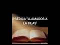 PRÉDICA "LLAMADOS A LAS FILAS"
