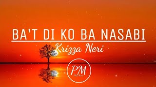 Ba't Di Ko Ba Nasabi (LYRICS) - Krizza Neri