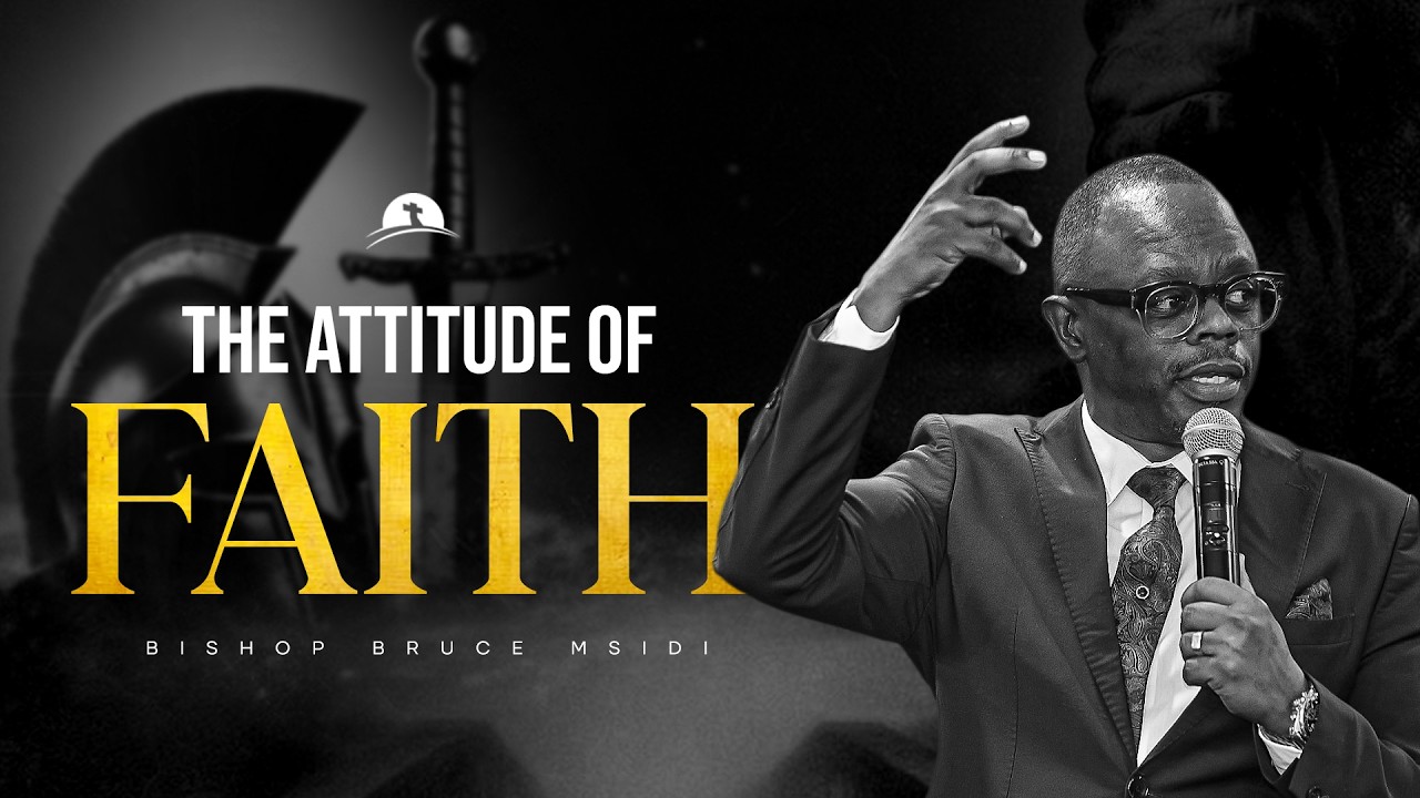 The Attitude Of Faith | Bishop Bruce Msidi
