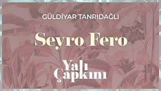 Seyro Fero (Yalı Çapkını Original Soundtrack Vol.2) - Güldiyar Tanrıdağlı Resimi