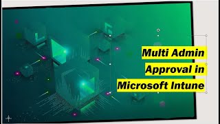 Multi Admin Approval in Microsoft Intune