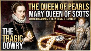 The Queen of Pearls: The Tragic Dowry of Mary Queen of Scots