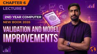 Validation and Model Improvements | Chapter 6 Lecture 8 | 2nd Year Computer New Book 2026