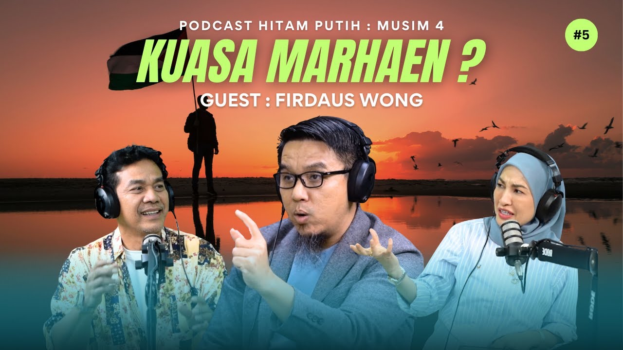 FIRDAUS WONG | KUASA MARHAEN? | PODCAST HITAM PUTIH S4 | E5