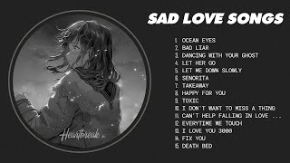 Best Sad Love Songs - slow version of popular songs - songs to listen to when your sad