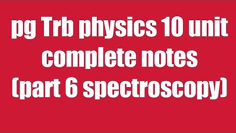trb / pg trb physics / physics notes / spectroscopy part 6