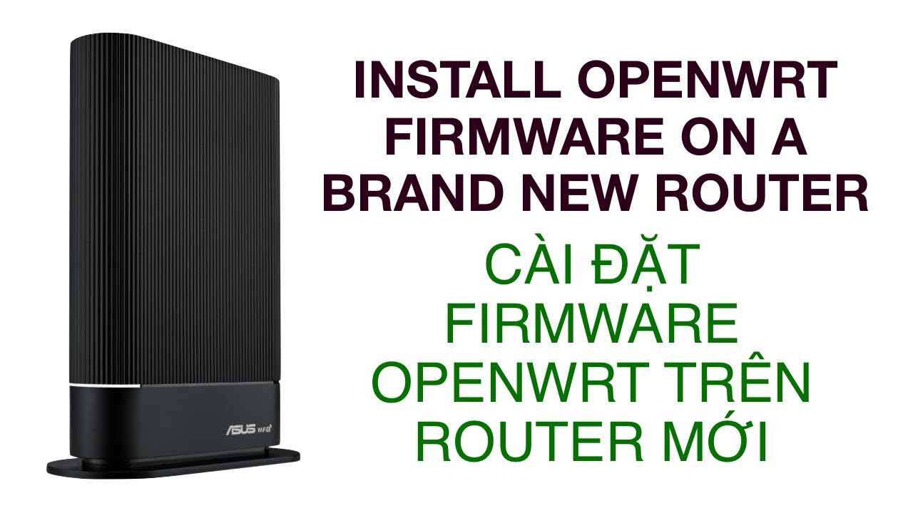 Openwrt Router Asus Install openwrt on a brand new router - Cài đặt firmware openwrt trên ...