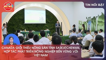 CANADA GIỚI THIỆU NÔNG SẢN TỈNH SASKATCHEWAN, HỢP TÁC PHÁT TRIỂN NÔNG NGHIỆP BỀN VỮNG VỚI VIỆT NAM