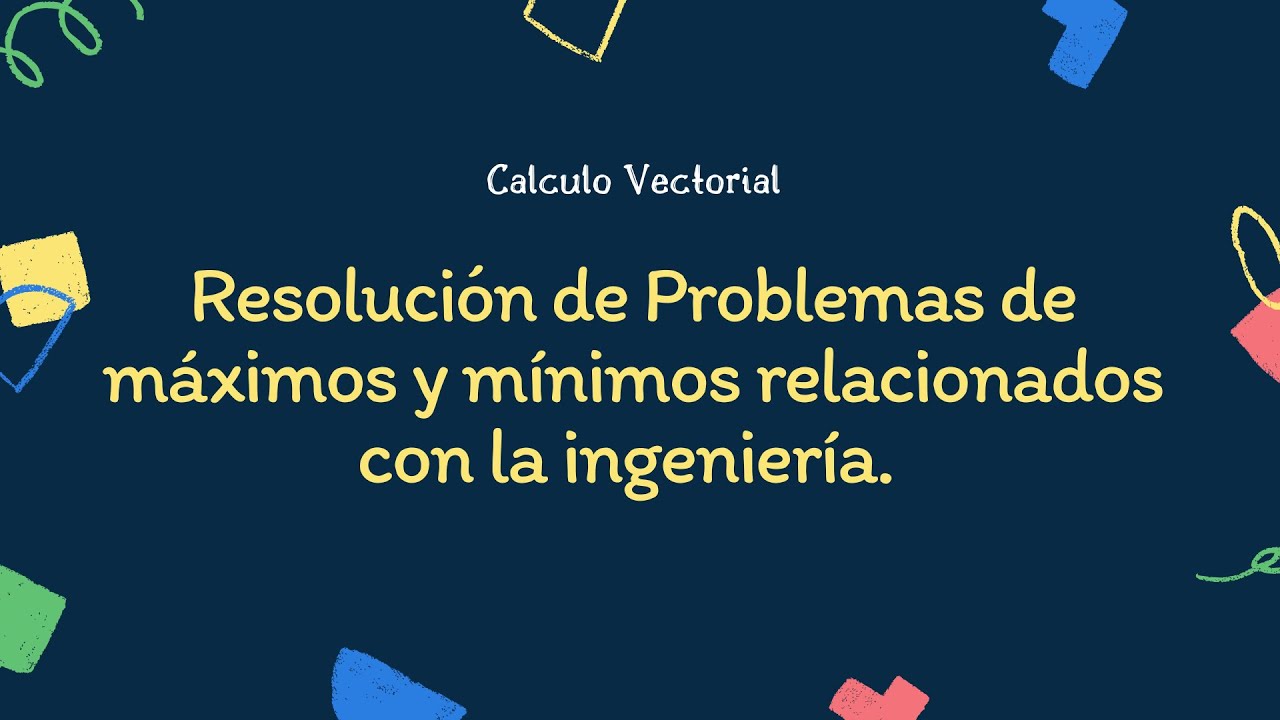 Resolución de problemas de máximos y mínimos relacionados con la