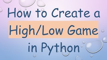 How to Create a High/Low Game in Python