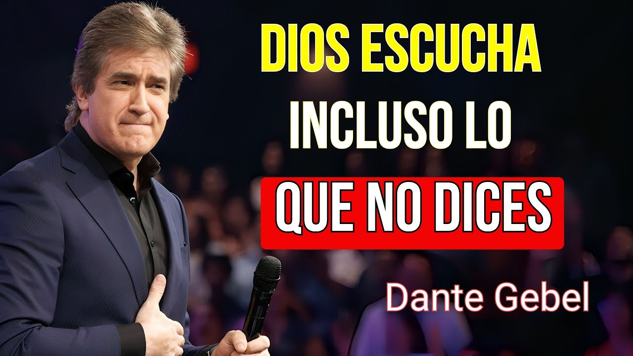 DIOS ESCUCHA INCLUSO LO QUE NO DICES | DANTE GEBEL