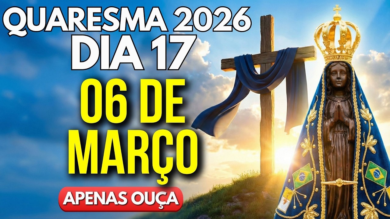 Oração da Quaresma 2026 - Dia 17 | 40 Dias - Oração Viva - Reze Conosco!