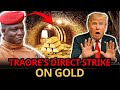 Gold Skyrockets Dollar Falls Traore S Massive Gold Seizure Stuns World Burkina Faso Traoré