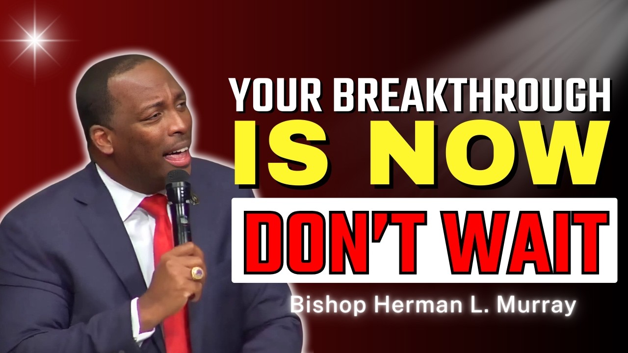 What Are You Waiting For? Your Breakthrough is Now! | Bishop Herman Murray