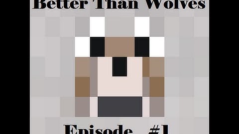 Better than Wolves  Mod Spotlight - Part 1