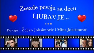 LJUBAV JE... - Zeljko Joksimovic i Mina Joksimovic - ZVEZDE PEVAJU ZA DECU