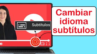 Cómo Cambiar el idioma de los Subtítulos en vídeos YouTube ⇶ en PC