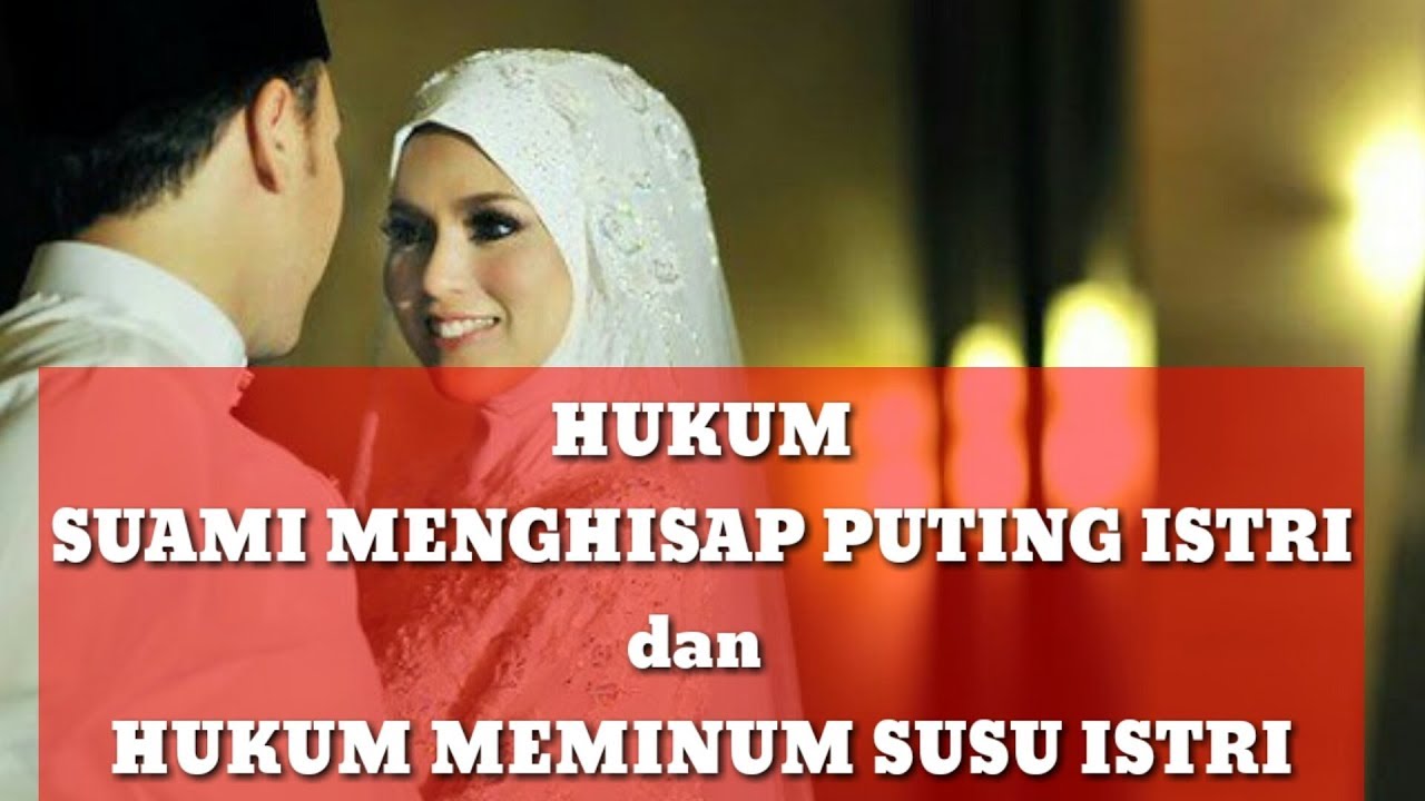 Hukum Hisap puting istri dan meminum susu istri - YouTube