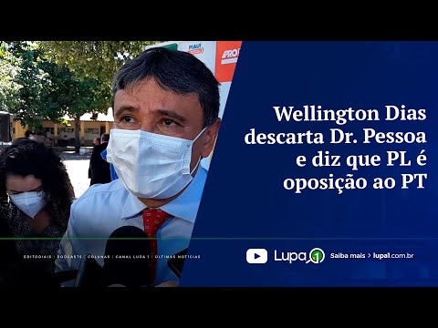 Wellington Dias descarta Dr  Pessoa e diz que PL é oposição ao PT
