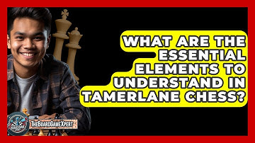 What Are The Essential Elements To Understand In Tamerlane Chess? - The Board Game Xpert