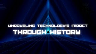 Unraveling Technology's Impact Through History