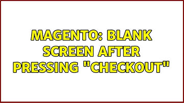 Magento: Blank screen after pressing "checkout" (3 Solutions!!)