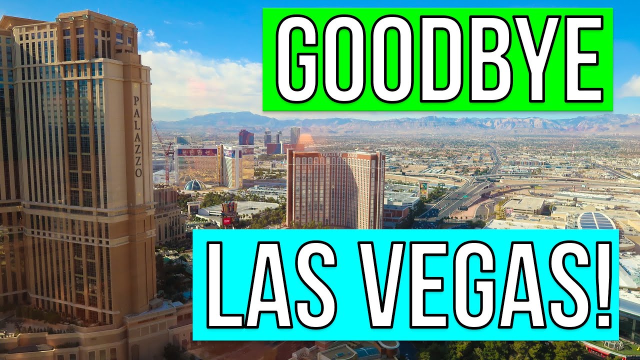 LEAVING LAS VEGAS FOREVER! GOODBYE LAS VEGAS! LEAVING LAS VEGAS! YouTube