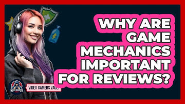 Why Are Game Mechanics Important For Reviews? - Video Gamers Vault